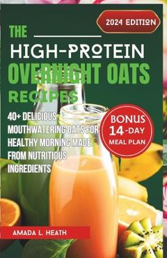 Coperta cărții 'The High-Protein Overnight Oats Recipes: 40+ Delicious Mouthwatering Oats For Healthy Morning Made From Nutritious'