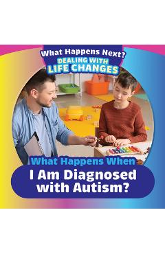 Coperta cărții 'What Happens When I Am Diagnosed with Autism? - Danielle Haynes'