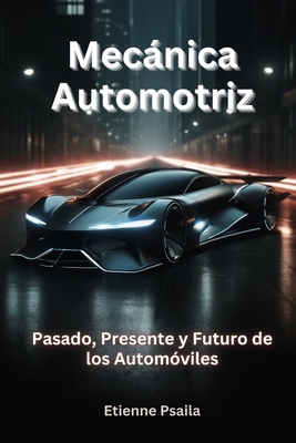 Mecánica Automotriz: Pasado, Presente Y Futuro De Los Automóviles - Etienne Psaila