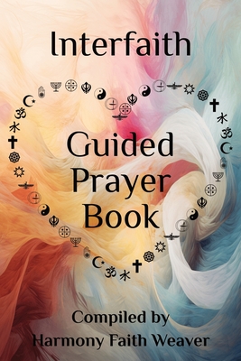 Interfaith Guided Prayer Book: Interconnected Spiritual Growth - Harmony Faith Weaver