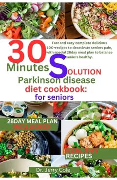 Coperta cărții '30 minutes solution parkinson disease diet Cookbook: for seniors: Fast and easy complete delicious 100+recipes to'