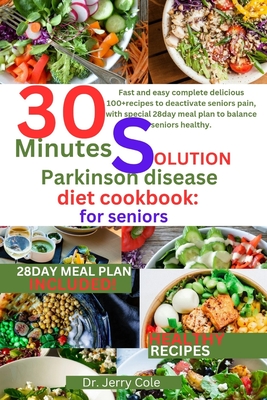 Coperta cărții '30 minutes solution parkinson disease diet Cookbook: for seniors: Fast and easy complete delicious 100+recipes to'