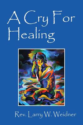 Coperta cărții 'A Cry For Healing - Larry W. Weidner'