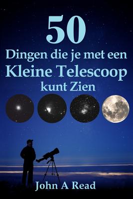 50 Dingen die je met een Kleine Telescoop kunt Zien - John Read