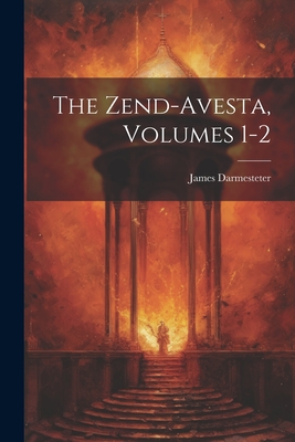The Zend-Avesta, Volumes 1-2 - James Darmesteter