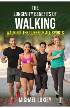 Coperta cărții 'The Longevity Benefits of Walking: Walking: The Queen of All Sports - Michael Luxiey'