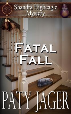 Fatal Fall: A Shandra Higheagle Mystery - Paty Jager