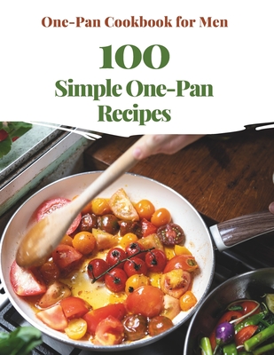 Coperta cărții 'One-Pan Cookbook for Men: 100 Simple One-Pan Recipes - Madeleine Jacob'