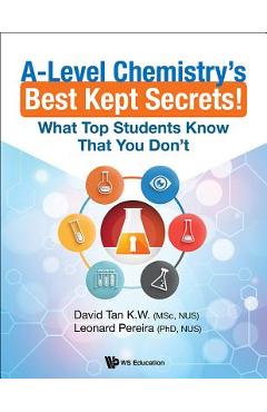 Coperta cărții 'A-Level Chemistry's Best Kept Secrets!: What Top Students Know That You Don't - David Kien Wei Tan'