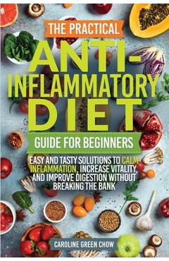 Poza produsului The Practical Anti- Inflammatory Diet Guide for Beginners - Caroline Green Chow