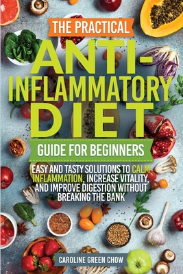 The Practical Anti- Inflammatory Diet Guide for Beginners - Caroline Green Chow