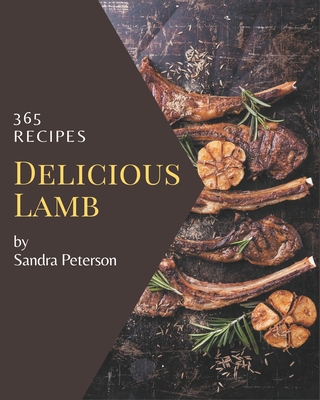 365 Delicious Lamb Recipes: Enjoy Everyday With Lamb Cookbook! - Sandra Peterson