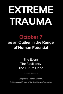 Extreme Trauma: October 7 as an Outlier in the Range of Human Potential - Moshe Kaplan