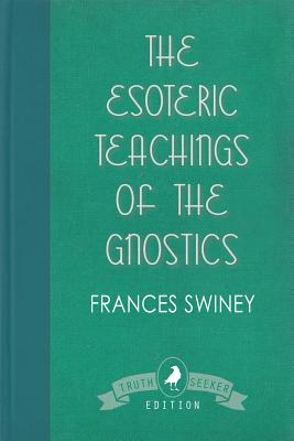 The Esoteric Teachings of the Gnostics - Frances Swiney