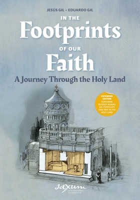 In the Footprints of Our Faith (Extended Edition, softcover): A Journey Through the Holy Land - Jess Gil