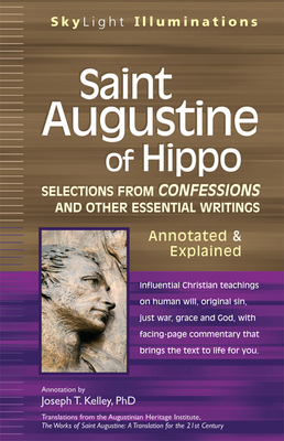 Saint Augustine of Hippo: Selections from Confessions and Other Essential Writings--Annotated & Explained - Joseph T. Kelley