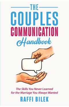 Coperta cărții 'The Couples Communication Handbook: The Skills You Never Learned for the Marriage You Always Wanted - Raffi Bilek'