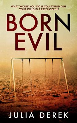 Born Evil: A dark psychological thriller with a killer twist - Julia Derek