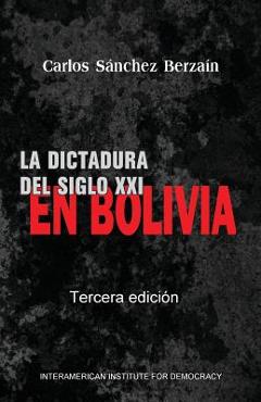 Coperta cărții 'La dictadura del Siglo XXI en Bolivia - Carlos Sanchez Berzain'
