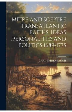 Coperta cărții 'Mitre and Sceptre Transatlantic Faiths, Ideas, Personalities, and Politics 1689-1775 - Carl Bridenbaugh'