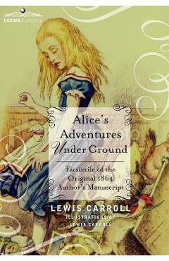 Coperta cărții 'Alice's Adventures Under Ground: Facsimile of the Original 1864 Author's Manuscript - Lewis Carroll'