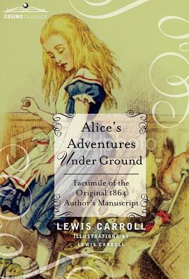 Coperta cărții 'Alice's Adventures Under Ground: Facsimile of the Original 1864 Author's Manuscript - Lewis Carroll'