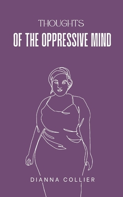 Thoughts of the Oppressive Mind - Dianna Collier
