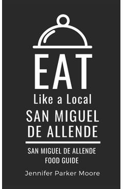 Eat Like a Local- San Miguel de Allende: San Miguel de Allende Mexico Food Guide - Eat Like A. Local
