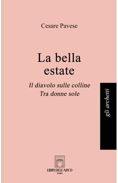 Poza produsului La bella estate: Il diavolo sulle colline, Tra donne sole - Pavese Cesare