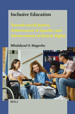 Inclusive Education: Towards Social Justice, Achievement of Equality and Advancement of Human Rights - Mbulaheni Obert Maguvhe