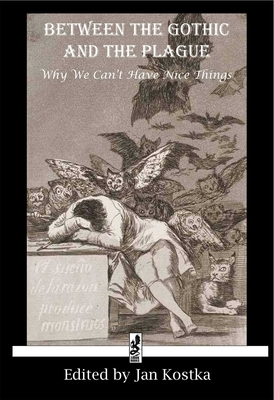 Between the Gothic and the Plague: Why we can't have nice things - Jan Kostka