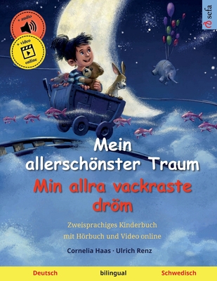 Mein allerschönster Traum - Min allra vackraste dröm (Deutsch - Schwedisch): Zweisprachiges Kinderbuch mit Hörbuch und Video online - Cornelia Haas