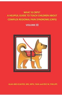 Coperta cărții 'What Is Crps? a Helpful Guide to Teach Children about Complex Regional Pain Syndrome (Crps): Volume III - Eric Phillips'