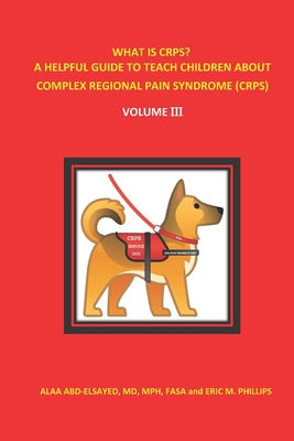Coperta cărții 'What Is Crps? a Helpful Guide to Teach Children about Complex Regional Pain Syndrome (Crps): Volume III - Eric Phillips'