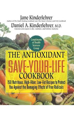 Coperta cărții 'The Antioxidant Save-Your-Life Cookbook: 150 Nutritious, High Fiber, Low-Fat Recipes to Protect You Against the'