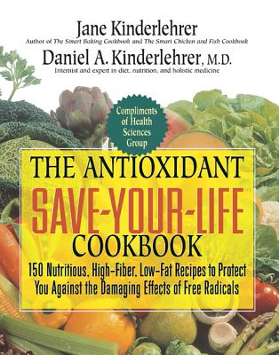 Coperta cărții 'The Antioxidant Save-Your-Life Cookbook: 150 Nutritious, High Fiber, Low-Fat Recipes to Protect You Against the'