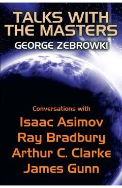 Coperta cărții 'Talks with the Masters: Conversations with Isaac Asimov, Ray Bradbury, Arthur C. Clarke, and James Gunn - George'