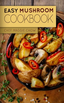 Easy Mushroom Cookbook - Chef Maggie Chow