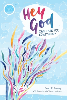 Hey God, can I ask you something? - Brad R. Emery