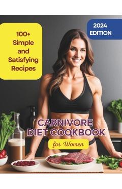 Coperta cărții 'Carnivore Diet Cookbook for Women: 100+ Simple and Satisfying Recipes to Boost Energy and Vitality - Robinson Robinson'