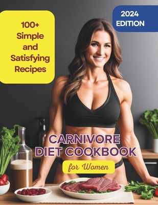 Carnivore Diet Cookbook for Women: 100+ Simple and Satisfying Recipes to Boost Energy and Vitality - Robinson Robinson