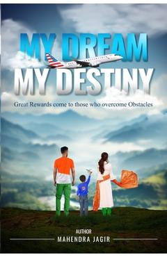 My Dream My Destiny: Rewards come to those who Overcomes Obstacles - Mahendra Jagir