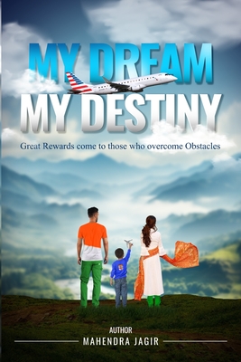 Coperta cărții 'My Dream My Destiny: Rewards come to those who Overcomes Obstacles - Mahendra Jagir'