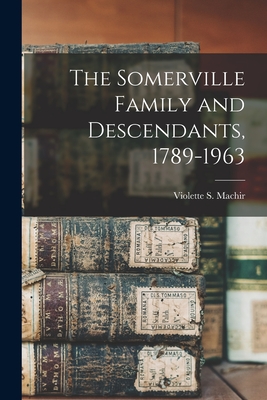 The Somerville Family and Descendants, 1789-1963 - Violette S. (violette Somervi Machir