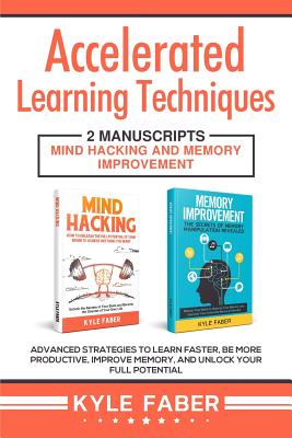 Coperta cărții 'Accelerated Learning Techniques: 2 Manuscripts - Mind Hacking and Memory Improvement: Advanced Strategies to Learn'
