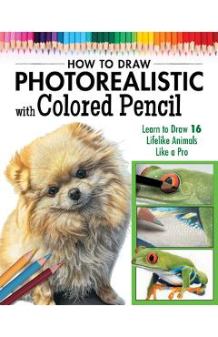 Coperta cărții 'Photorealistic Colored Pencil Drawing Workbook (Book 2): Learn to Draw 16 Lifelike Animals Like a Pro -'