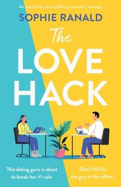 Coperta cărții 'The Love Hack: An addictive and uplifting romantic comedy - Sophie Ranald'