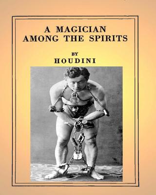A Magician Among the Spirits .By: Harry Houdini (ILLUSTRATED) - Harry Houdini