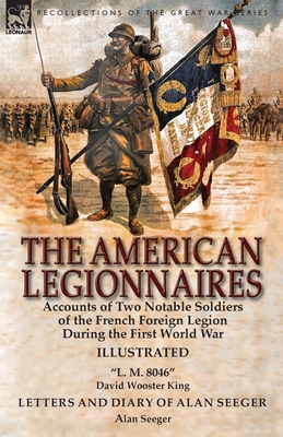 Coperta cărții 'The American Legionnaires: Accounts of Two Notable Soldiers of the French Foreign Legion During the First World War-