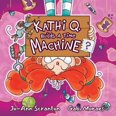 Kathi Q. Builds A Time Machine? - Jo-ann Scranton
